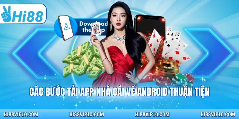 Các bước tải app nhà cái về Android thuận tiện