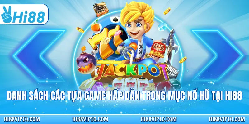 Danh sách các tựa game hấp dẫn trong mục nổ hũ tại Hi88