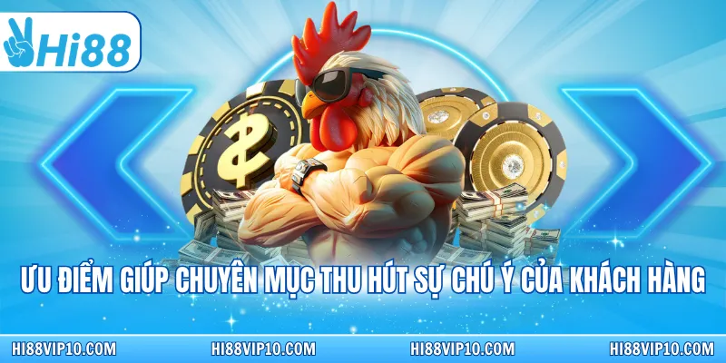 Ưu điểm giúp chuyên mục thu hút sự chú ý của khách hàng